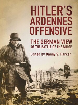 cover image of Hitler's Ardennes Offensive: the German View of the Battle of the Bulge